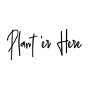 Plant 'er Here